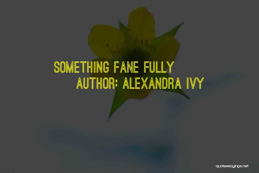 Alexandra Ivy Quotes: Something Fane Fully