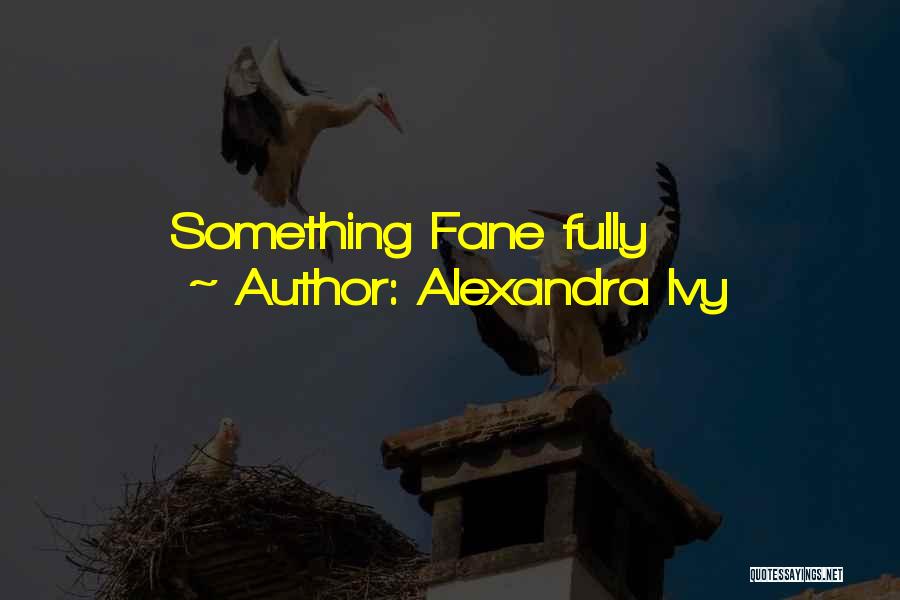 Alexandra Ivy Quotes: Something Fane Fully