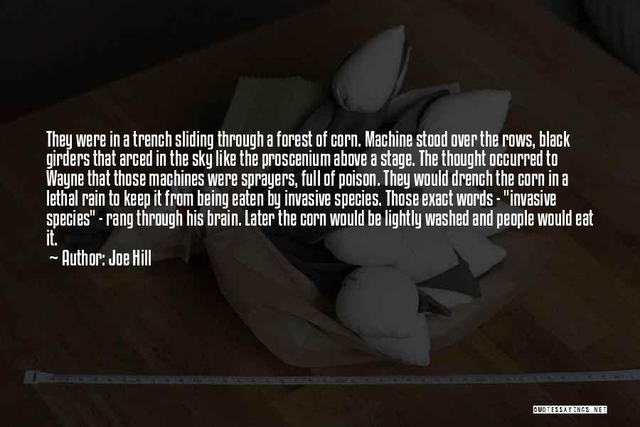 Joe Hill Quotes: They Were In A Trench Sliding Through A Forest Of Corn. Machine Stood Over The Rows, Black Girders That Arced