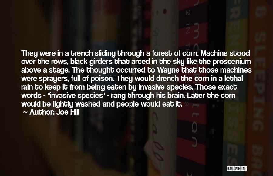 Joe Hill Quotes: They Were In A Trench Sliding Through A Forest Of Corn. Machine Stood Over The Rows, Black Girders That Arced