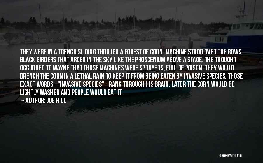 Joe Hill Quotes: They Were In A Trench Sliding Through A Forest Of Corn. Machine Stood Over The Rows, Black Girders That Arced