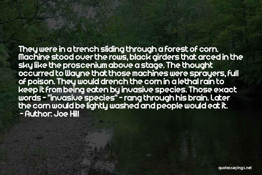 Joe Hill Quotes: They Were In A Trench Sliding Through A Forest Of Corn. Machine Stood Over The Rows, Black Girders That Arced