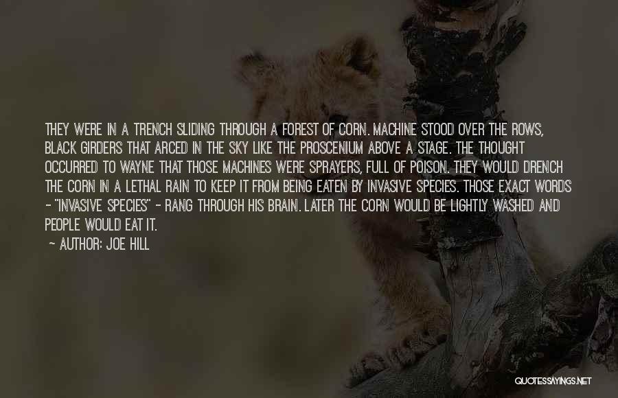 Joe Hill Quotes: They Were In A Trench Sliding Through A Forest Of Corn. Machine Stood Over The Rows, Black Girders That Arced