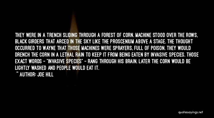 Joe Hill Quotes: They Were In A Trench Sliding Through A Forest Of Corn. Machine Stood Over The Rows, Black Girders That Arced