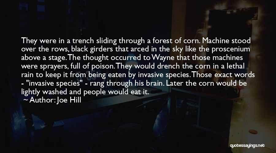 Joe Hill Quotes: They Were In A Trench Sliding Through A Forest Of Corn. Machine Stood Over The Rows, Black Girders That Arced