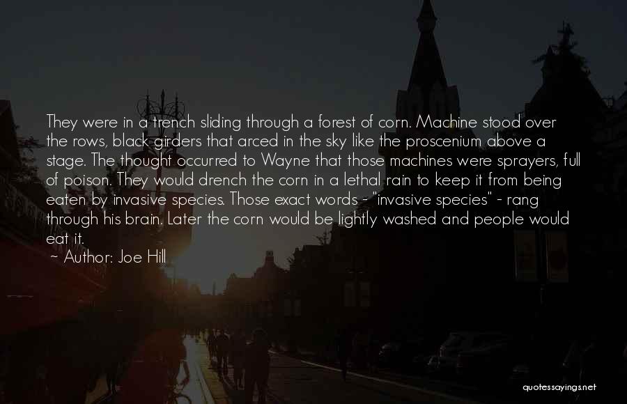 Joe Hill Quotes: They Were In A Trench Sliding Through A Forest Of Corn. Machine Stood Over The Rows, Black Girders That Arced