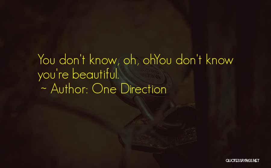 One Direction Quotes: You Don't Know, Oh, Ohyou Don't Know You're Beautiful.