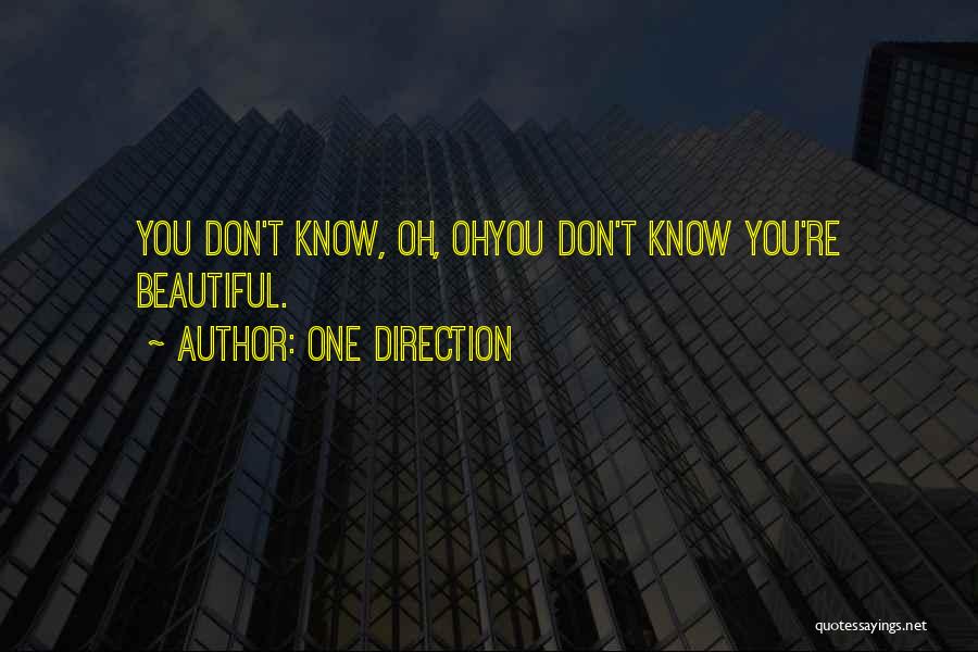 One Direction Quotes: You Don't Know, Oh, Ohyou Don't Know You're Beautiful.