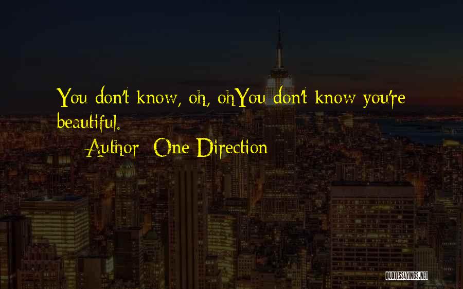 One Direction Quotes: You Don't Know, Oh, Ohyou Don't Know You're Beautiful.
