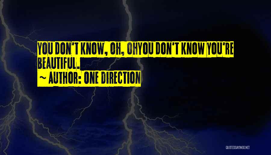 One Direction Quotes: You Don't Know, Oh, Ohyou Don't Know You're Beautiful.