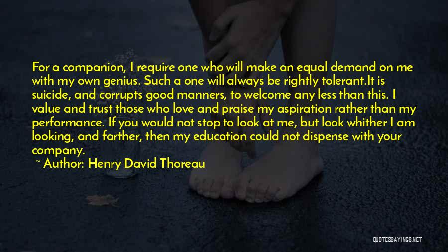 Henry David Thoreau Quotes: For A Companion, I Require One Who Will Make An Equal Demand On Me With My Own Genius. Such A