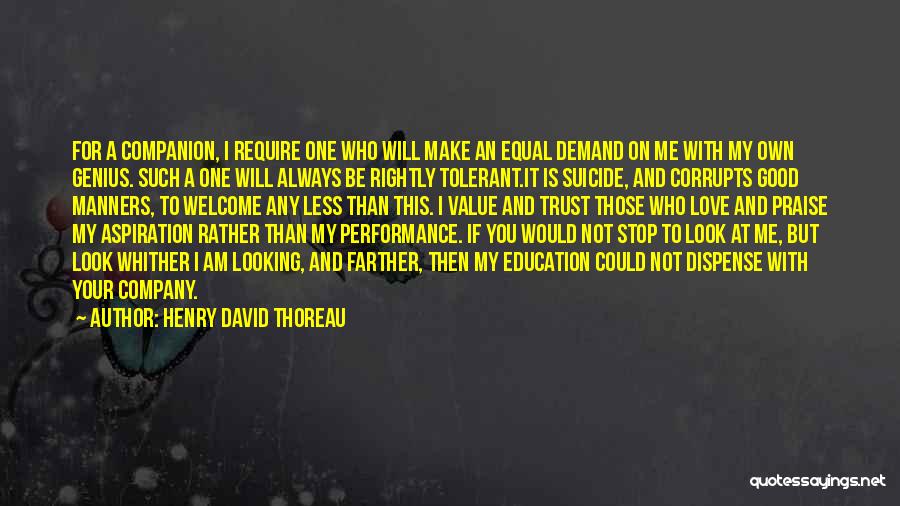 Henry David Thoreau Quotes: For A Companion, I Require One Who Will Make An Equal Demand On Me With My Own Genius. Such A