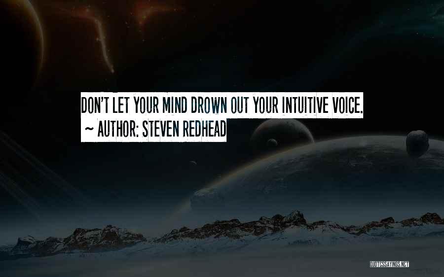 Steven Redhead Quotes: Don't Let Your Mind Drown Out Your Intuitive Voice.