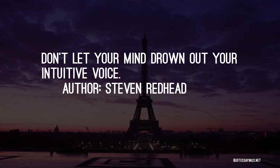 Steven Redhead Quotes: Don't Let Your Mind Drown Out Your Intuitive Voice.