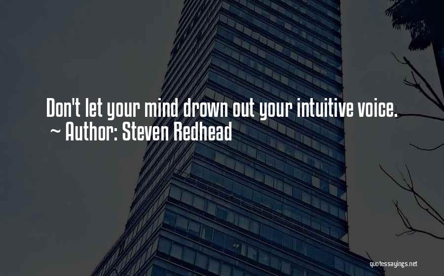 Steven Redhead Quotes: Don't Let Your Mind Drown Out Your Intuitive Voice.