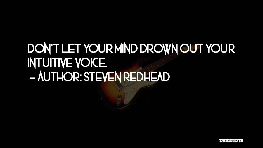 Steven Redhead Quotes: Don't Let Your Mind Drown Out Your Intuitive Voice.