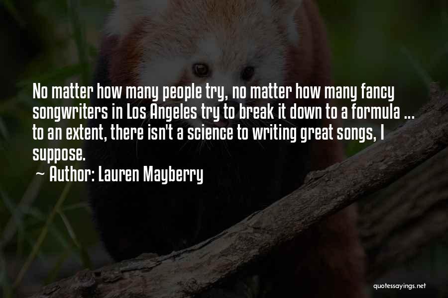 Lauren Mayberry Quotes: No Matter How Many People Try, No Matter How Many Fancy Songwriters In Los Angeles Try To Break It Down