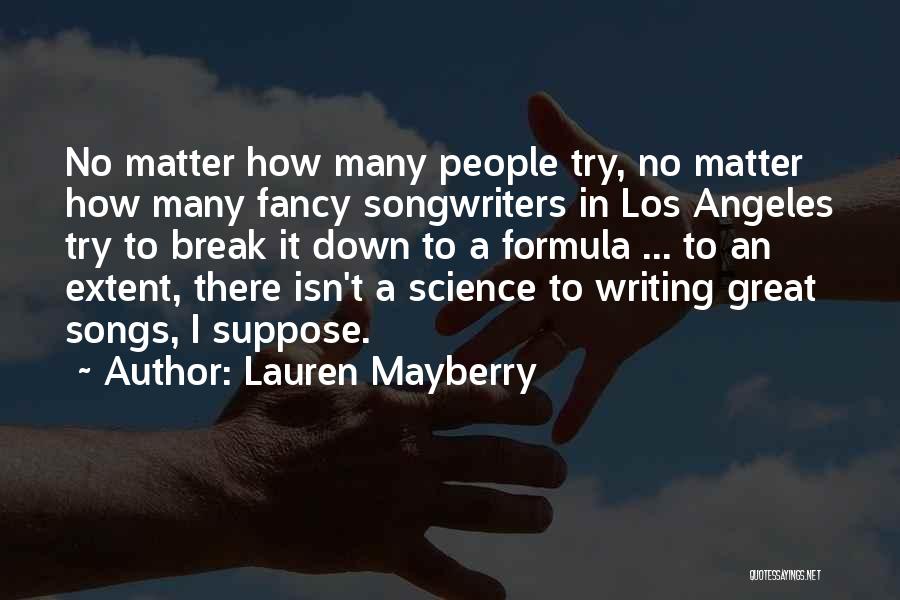 Lauren Mayberry Quotes: No Matter How Many People Try, No Matter How Many Fancy Songwriters In Los Angeles Try To Break It Down
