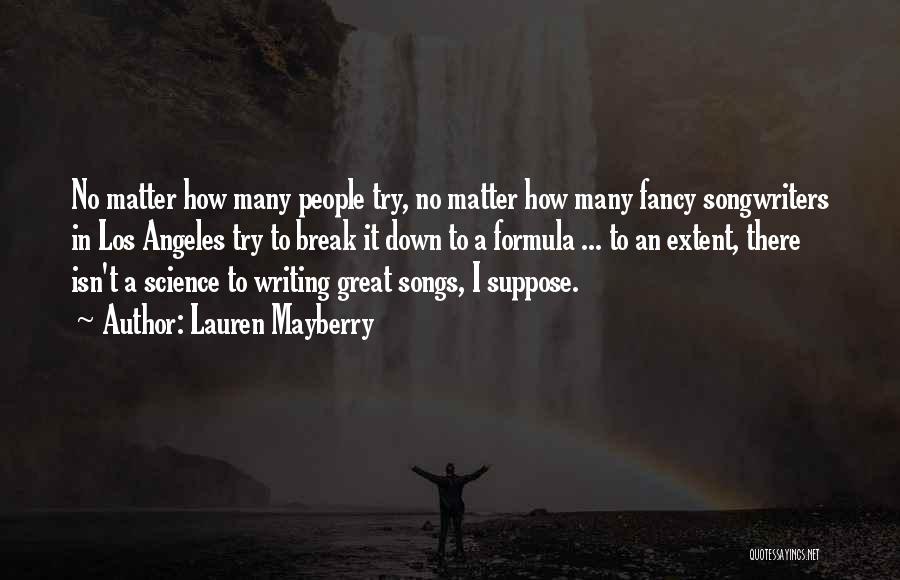 Lauren Mayberry Quotes: No Matter How Many People Try, No Matter How Many Fancy Songwriters In Los Angeles Try To Break It Down