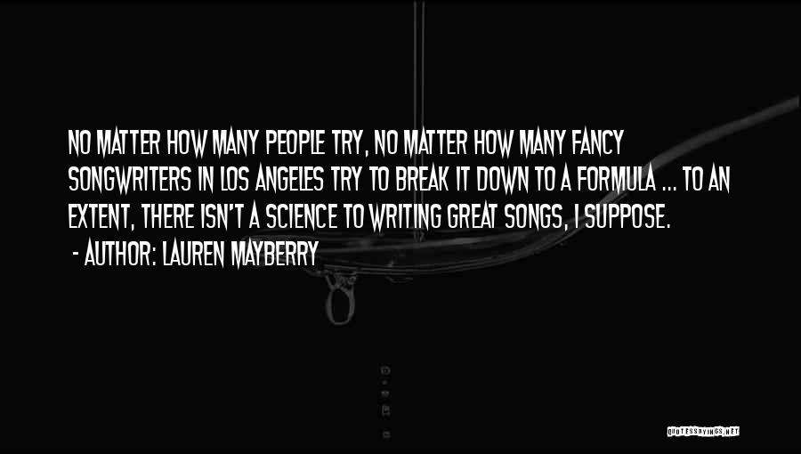 Lauren Mayberry Quotes: No Matter How Many People Try, No Matter How Many Fancy Songwriters In Los Angeles Try To Break It Down