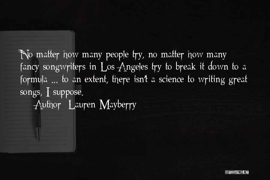 Lauren Mayberry Quotes: No Matter How Many People Try, No Matter How Many Fancy Songwriters In Los Angeles Try To Break It Down