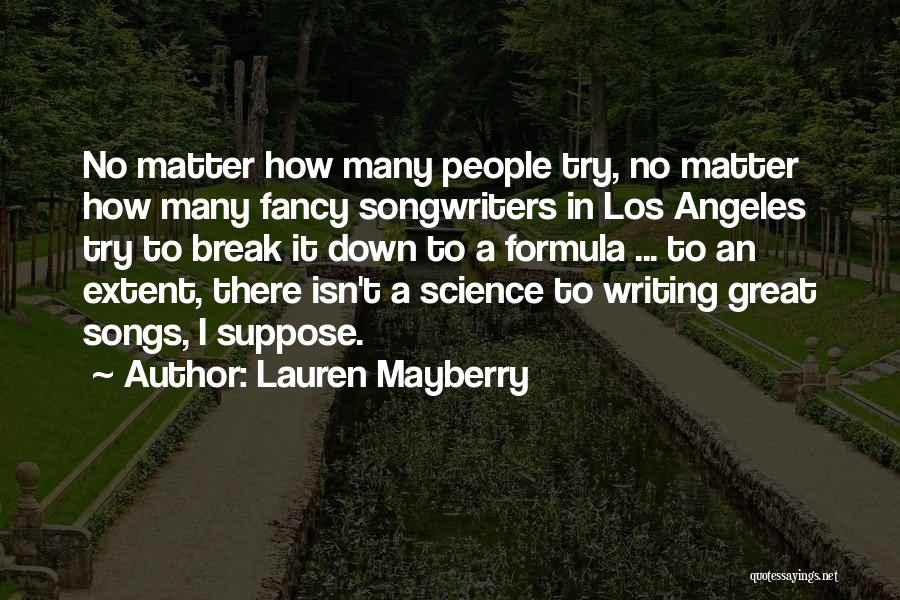 Lauren Mayberry Quotes: No Matter How Many People Try, No Matter How Many Fancy Songwriters In Los Angeles Try To Break It Down