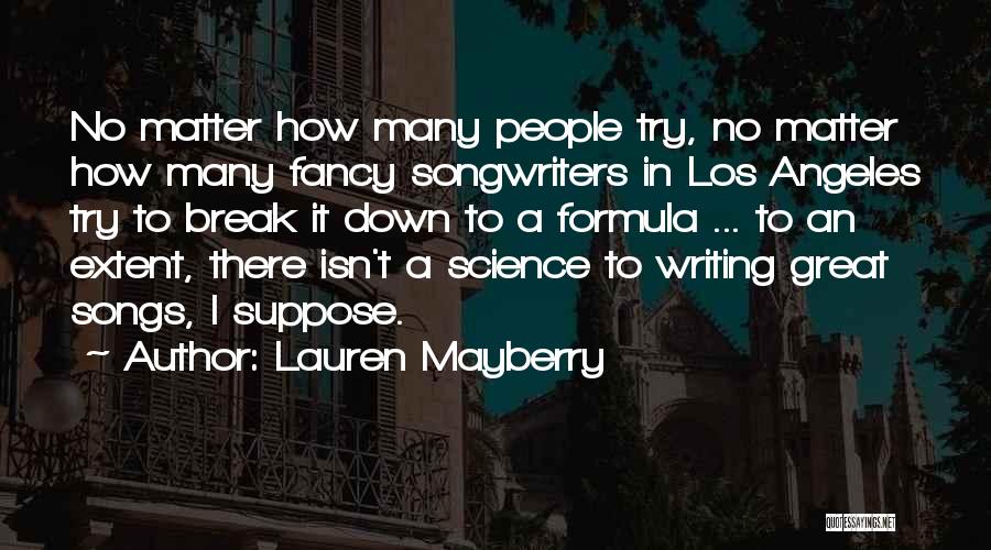 Lauren Mayberry Quotes: No Matter How Many People Try, No Matter How Many Fancy Songwriters In Los Angeles Try To Break It Down