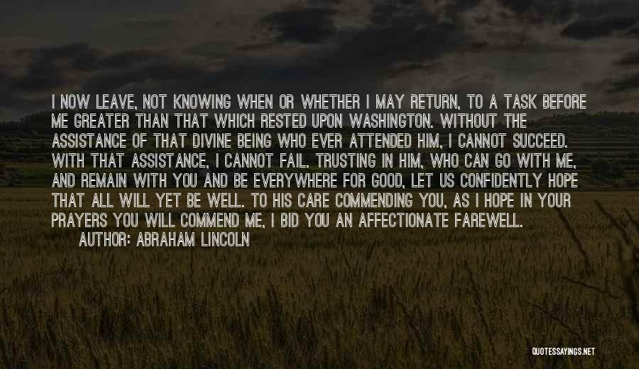 Abraham Lincoln Quotes: I Now Leave, Not Knowing When Or Whether I May Return, To A Task Before Me Greater Than That Which