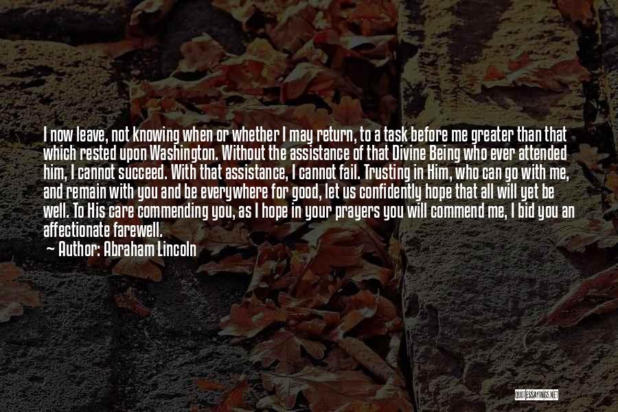 Abraham Lincoln Quotes: I Now Leave, Not Knowing When Or Whether I May Return, To A Task Before Me Greater Than That Which