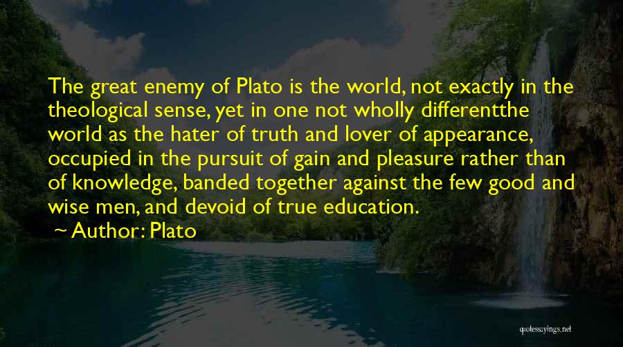 Plato Quotes: The Great Enemy Of Plato Is The World, Not Exactly In The Theological Sense, Yet In One Not Wholly Differentthe