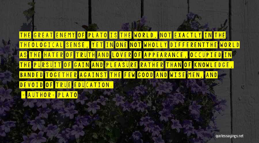 Plato Quotes: The Great Enemy Of Plato Is The World, Not Exactly In The Theological Sense, Yet In One Not Wholly Differentthe