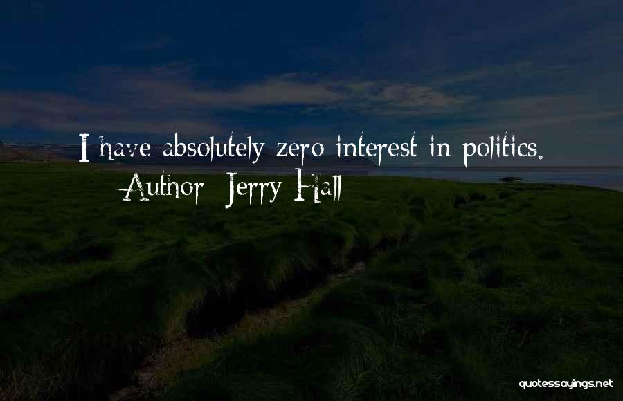 Jerry Hall Quotes: I Have Absolutely Zero Interest In Politics.