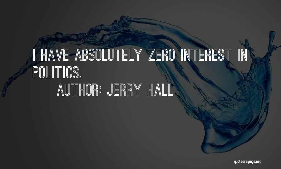 Jerry Hall Quotes: I Have Absolutely Zero Interest In Politics.