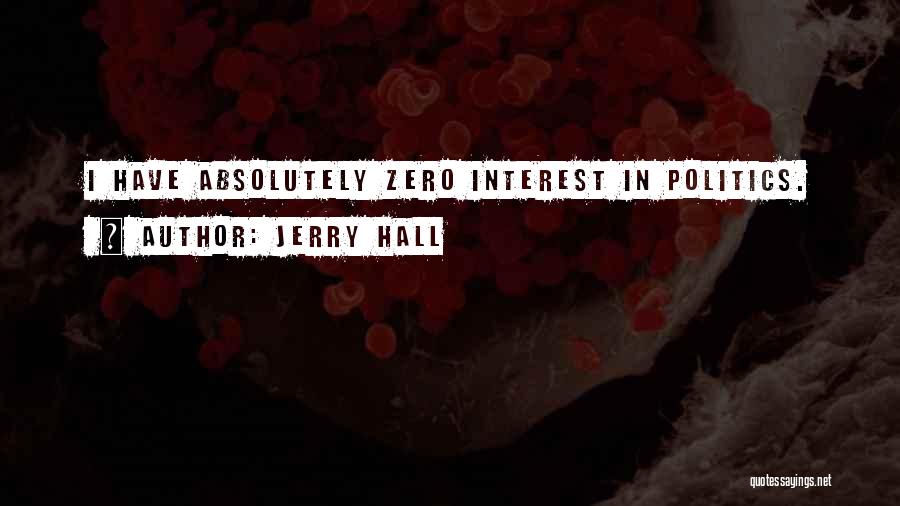 Jerry Hall Quotes: I Have Absolutely Zero Interest In Politics.