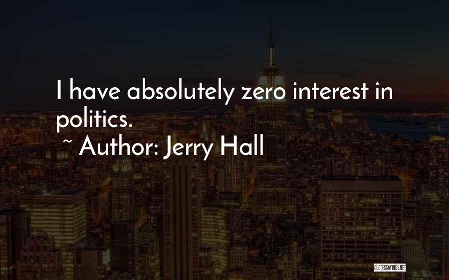 Jerry Hall Quotes: I Have Absolutely Zero Interest In Politics.