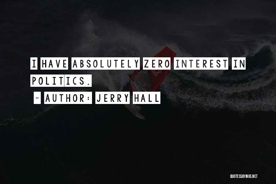 Jerry Hall Quotes: I Have Absolutely Zero Interest In Politics.