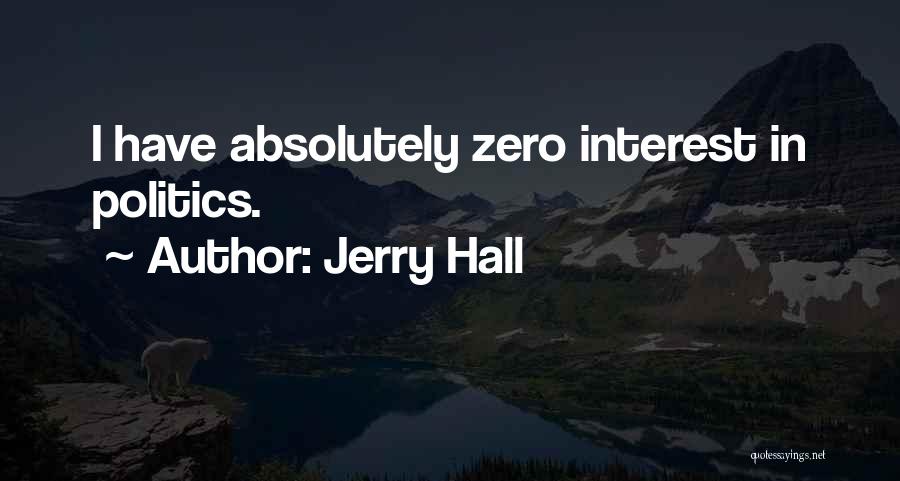 Jerry Hall Quotes: I Have Absolutely Zero Interest In Politics.