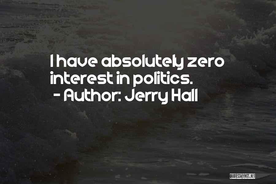 Jerry Hall Quotes: I Have Absolutely Zero Interest In Politics.