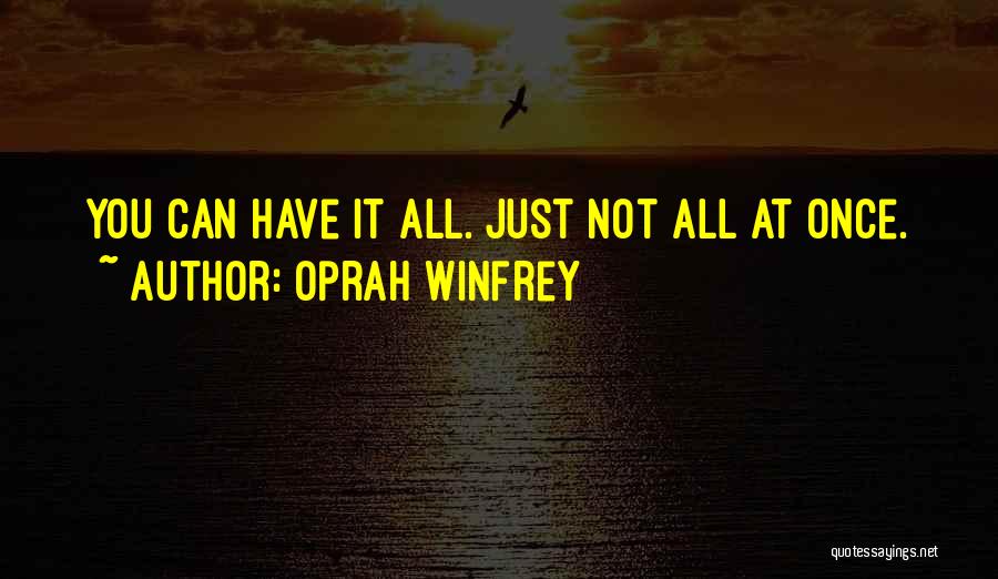 Oprah Winfrey Quotes: You Can Have It All. Just Not All At Once.