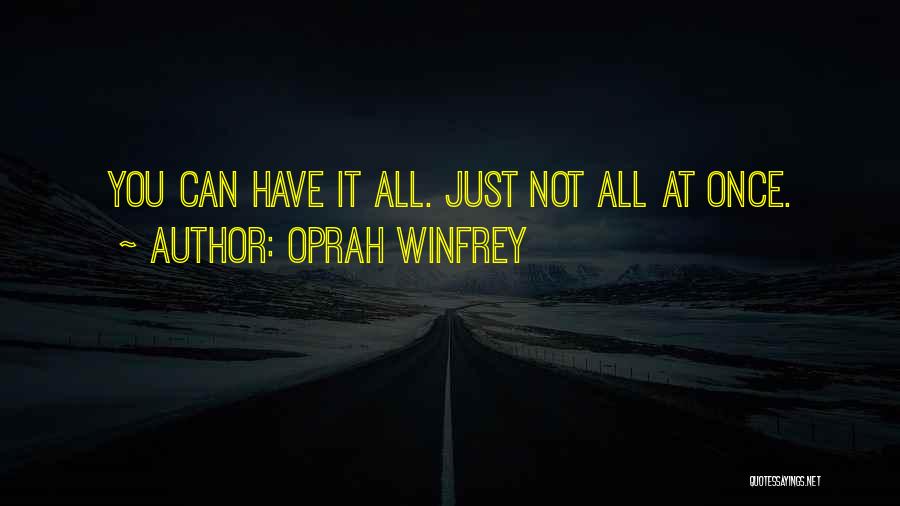 Oprah Winfrey Quotes: You Can Have It All. Just Not All At Once.