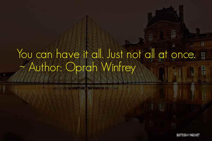 Oprah Winfrey Quotes: You Can Have It All. Just Not All At Once.