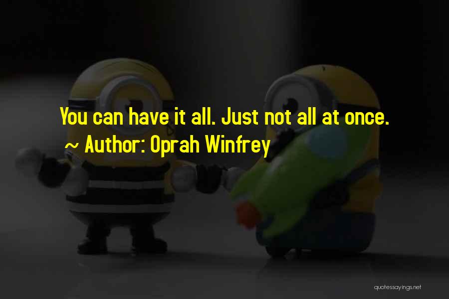 Oprah Winfrey Quotes: You Can Have It All. Just Not All At Once.