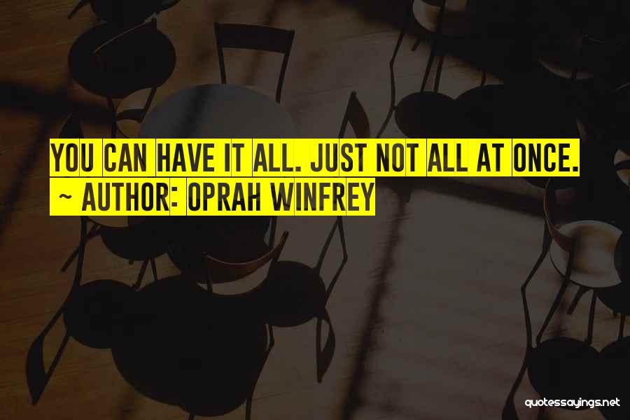 Oprah Winfrey Quotes: You Can Have It All. Just Not All At Once.