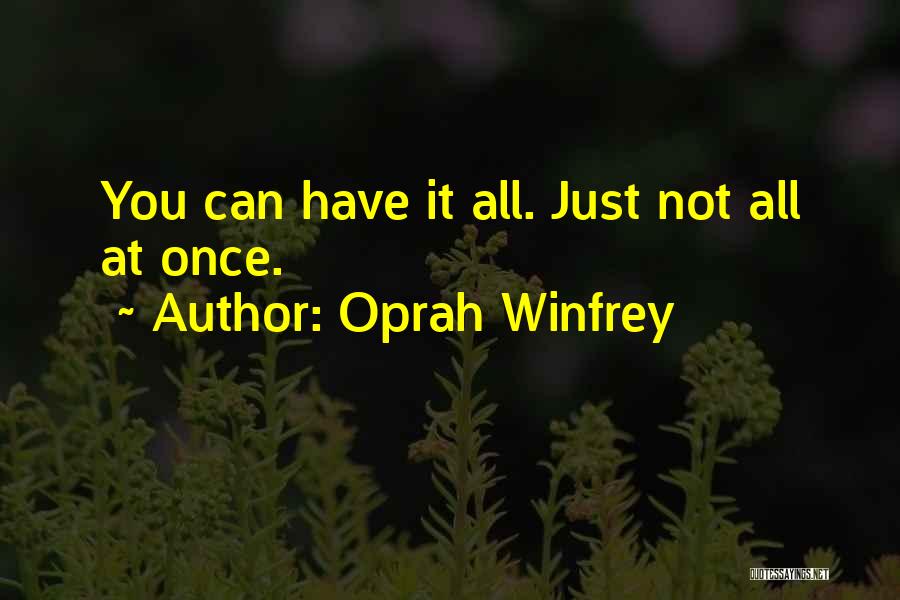 Oprah Winfrey Quotes: You Can Have It All. Just Not All At Once.