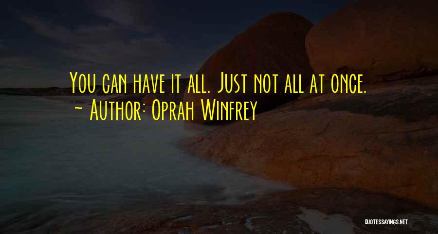 Oprah Winfrey Quotes: You Can Have It All. Just Not All At Once.