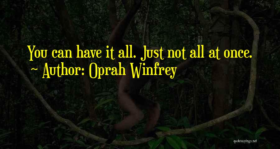 Oprah Winfrey Quotes: You Can Have It All. Just Not All At Once.