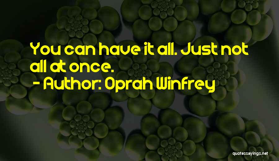 Oprah Winfrey Quotes: You Can Have It All. Just Not All At Once.