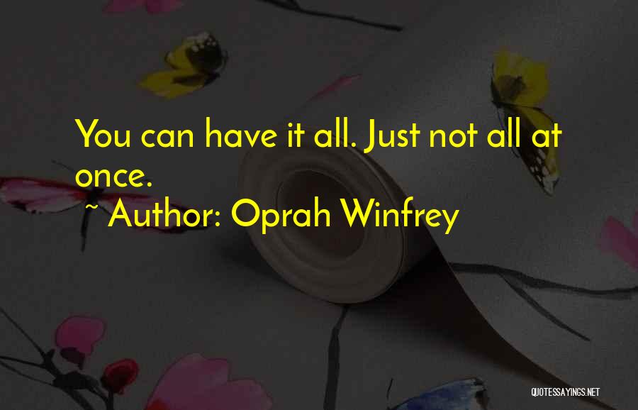 Oprah Winfrey Quotes: You Can Have It All. Just Not All At Once.