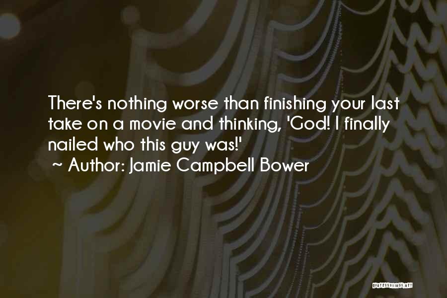 Jamie Campbell Bower Quotes: There's Nothing Worse Than Finishing Your Last Take On A Movie And Thinking, 'god! I Finally Nailed Who This Guy