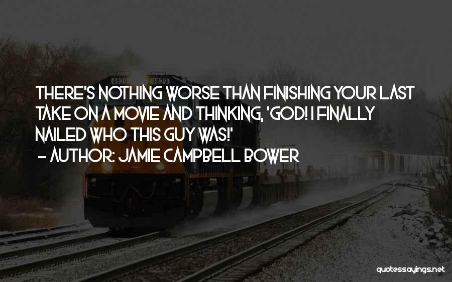 Jamie Campbell Bower Quotes: There's Nothing Worse Than Finishing Your Last Take On A Movie And Thinking, 'god! I Finally Nailed Who This Guy